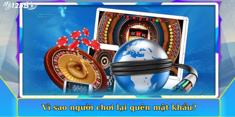 quên mật khẩu 123b thì phải làm sao Vì sao người chơi lại quên mật khẩu?