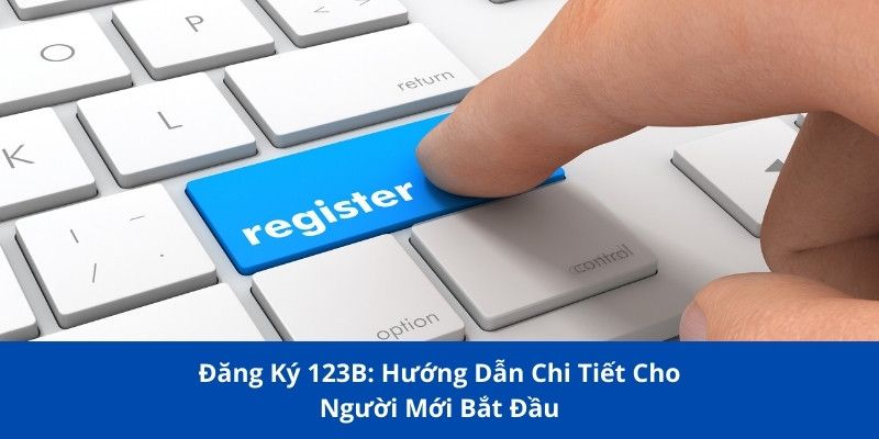 Cách đăng ký 123B để cập nhật tin tức nhanh chóng
